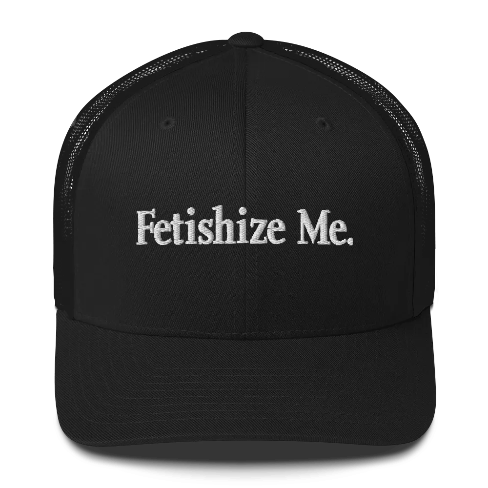 FETISHIZE ME • Cap